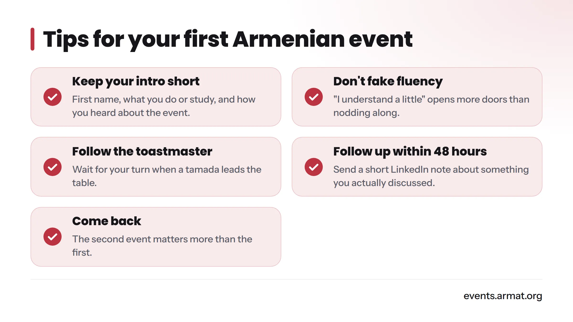 A checklist of tips for a first event: keep your introduction short, don't fake fluency, follow the toastmaster, follow up within 48 hours, and come back.