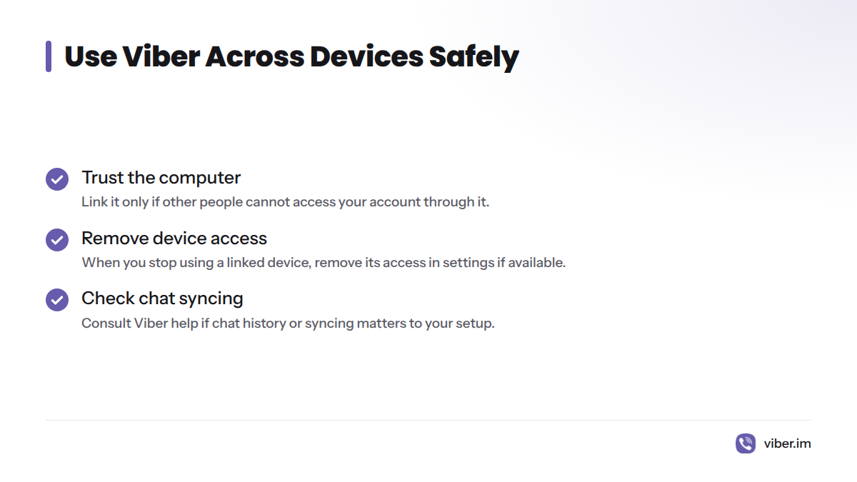 Link only a trusted computer, remove its access when you stop using it, and check Viber help if chat history or syncing matters.