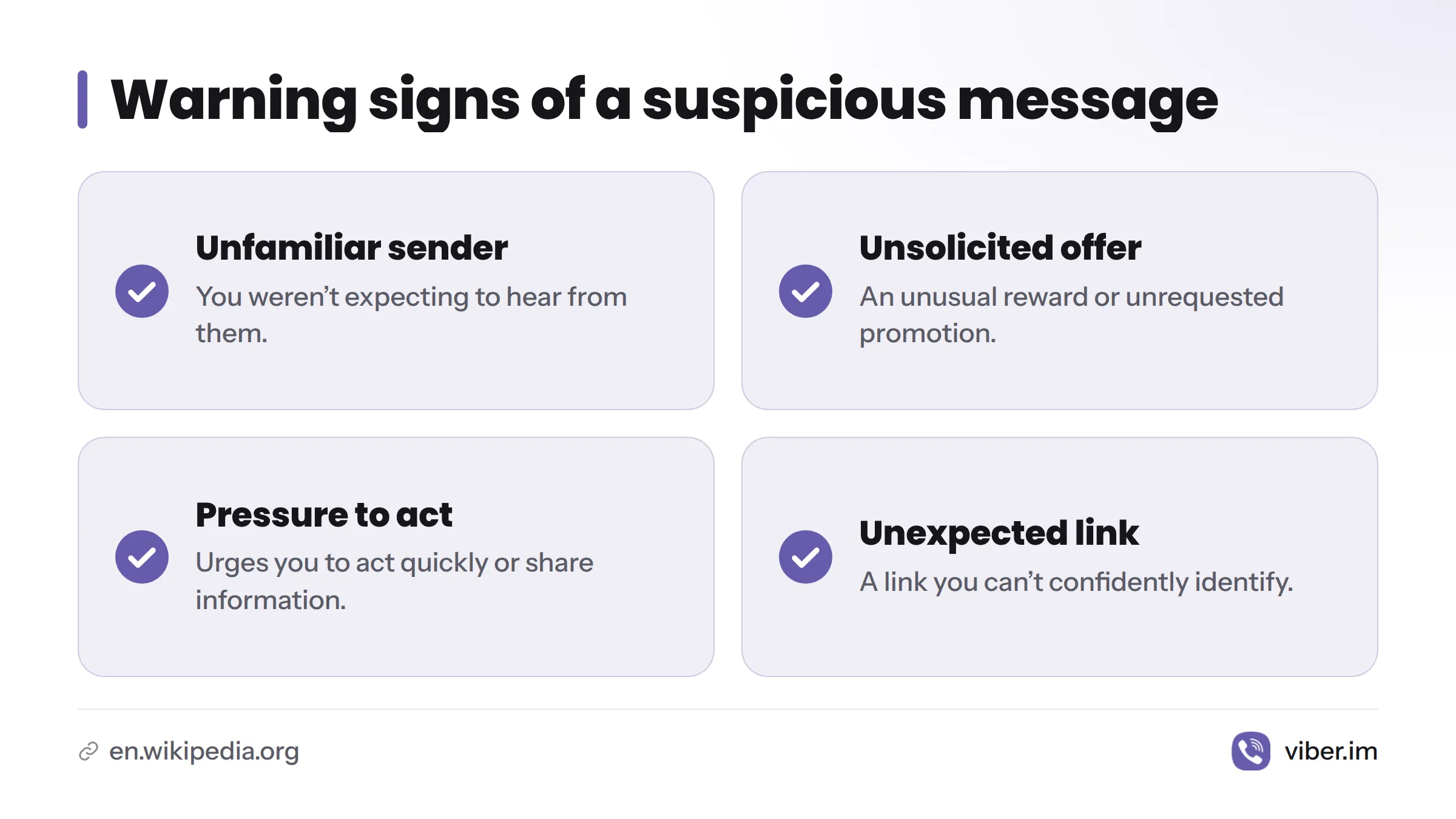 Four warning signs are an unfamiliar sender, an unsolicited offer, pressure to act or share information, and an unexpected link.