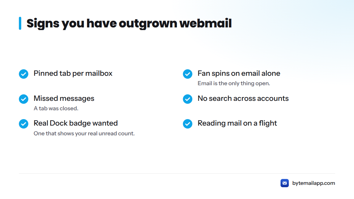 Checklist of six signs that a Mac user has outgrown webmail, such as a pinned tab per mailbox and a spinning fan.