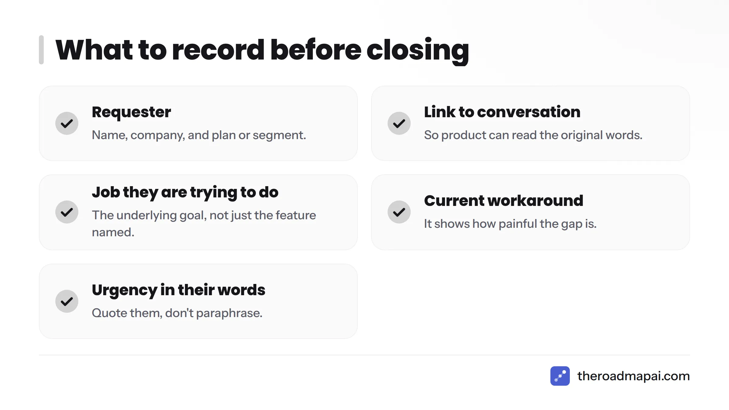 Checklist of five details to capture before closing a conversation: requester, conversation link, job to be done, workaround, and urgency.