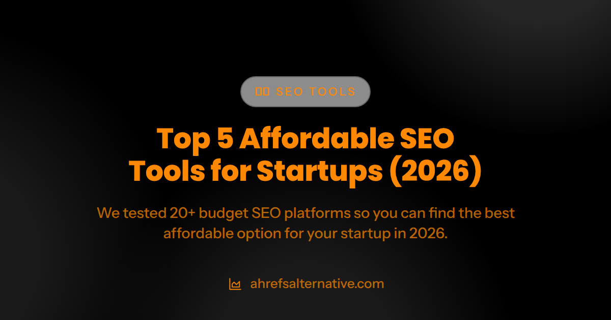 Top 5 Affordable SEO Tools for Startups (2026)