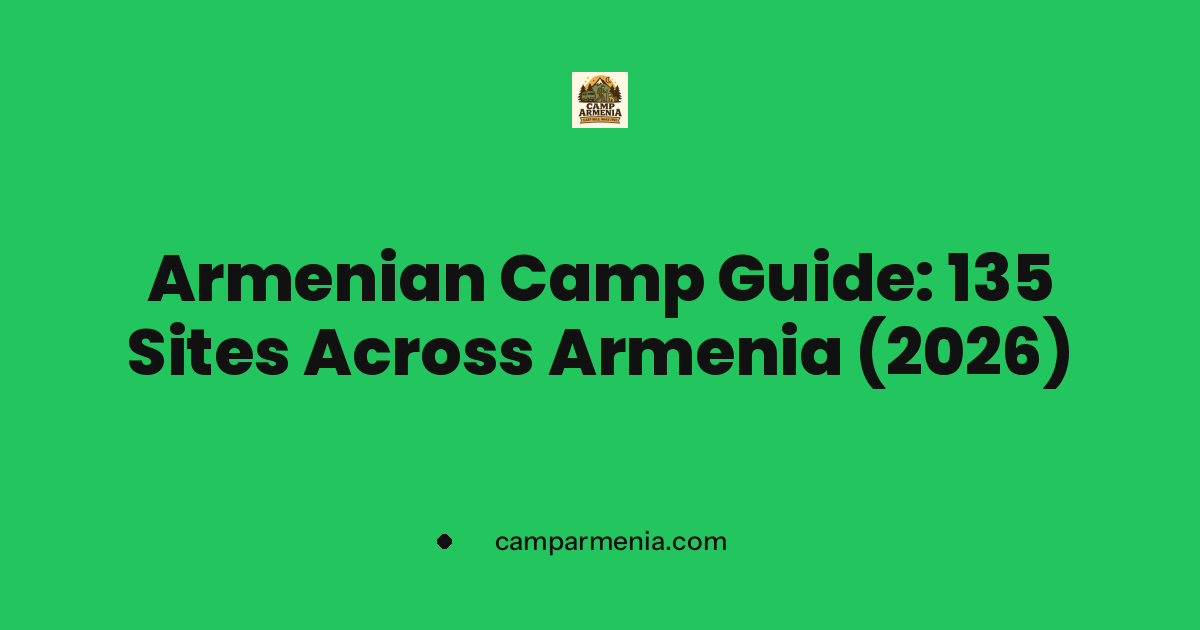 Armenian Camp Guide: 135 Sites Across Armenia (2026)
