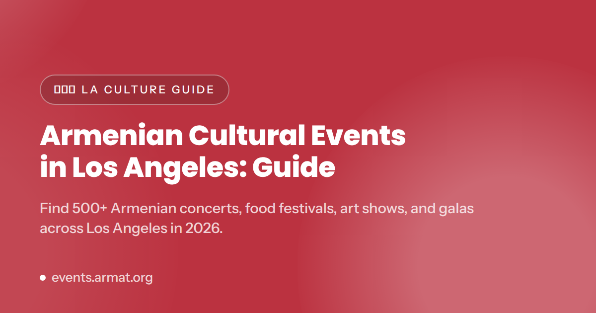 Armenian Cultural Events in Los Angeles: 2026 Guide