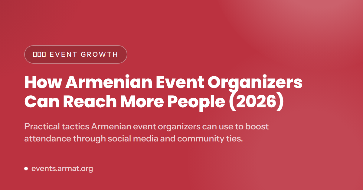 How Armenian Event Organizers Can Reach More People (2026)