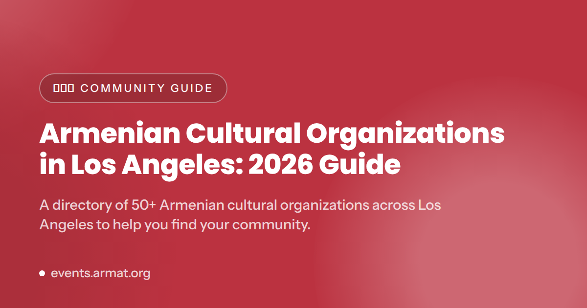 Armenian Cultural Organizations in Los Angeles: 2026 Guide