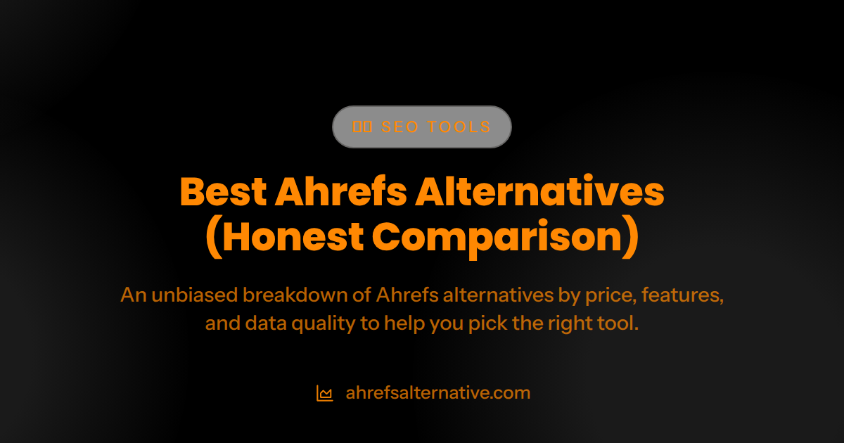 Best Ahrefs Alternatives in 2026 (Honest Comparison)