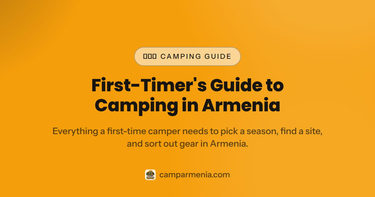 First-Timer's Guide to Camping in Armenia — camping in Armenia first time