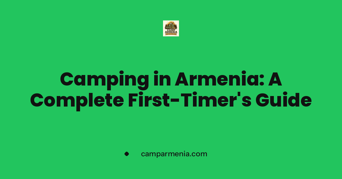 Camping in Armenia: A Complete First-Timer's Guide