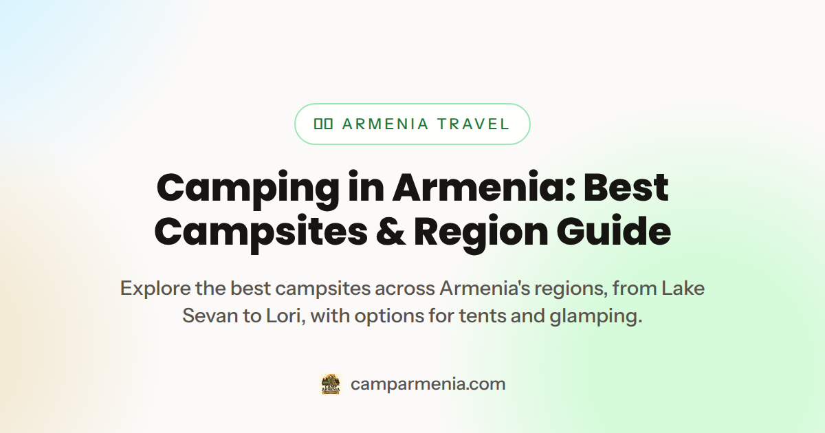 Camping in Armenia: Best Campsites & Region Guide