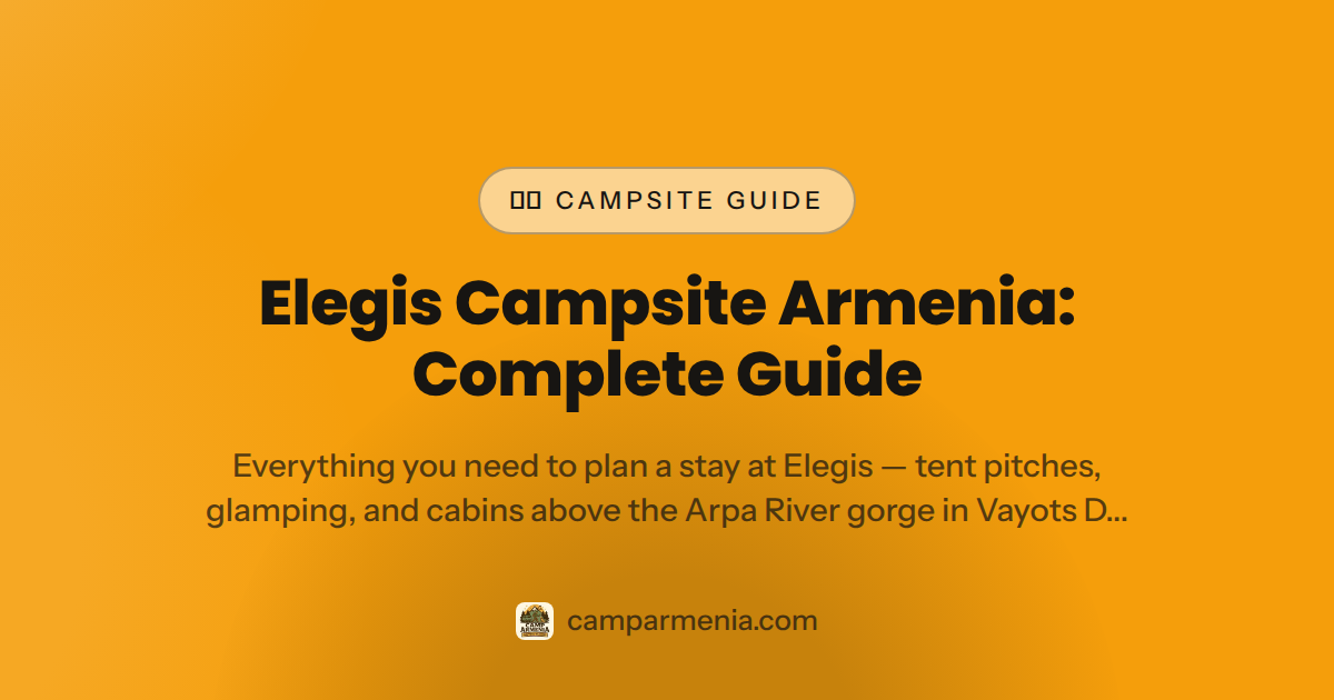Elegis Campsite Armenia: 2026 Complete Guide