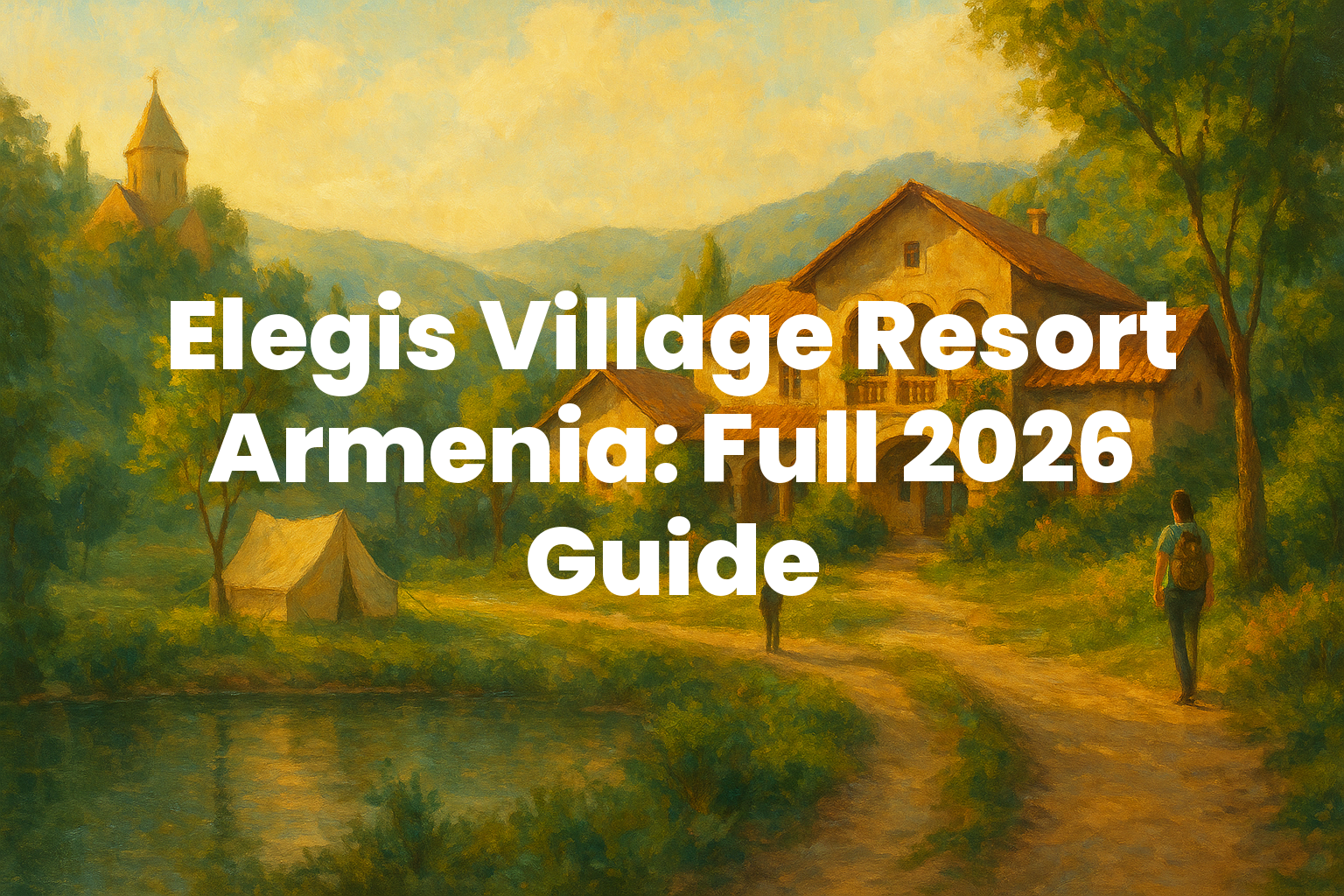 Elegis Village Resort Armenia: Full 2026 Guide