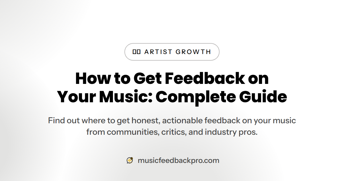 How to Get Feedback on Your Music: Complete Guide