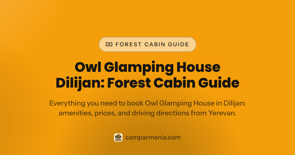 Owl Glamping House Dilijan: Forest Cabin Guide