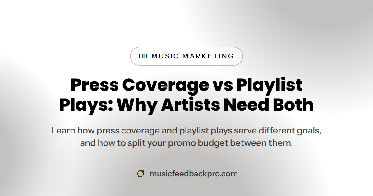 Press Coverage vs Playlist Plays: Why Artists Need Both