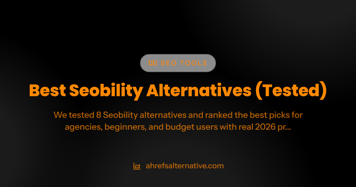 Best Seobility Alternatives in 2026 (Tested)