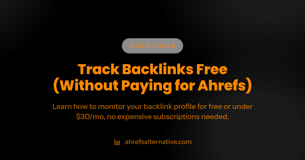 Track Backlinks Free (Without Paying for Ahrefs)