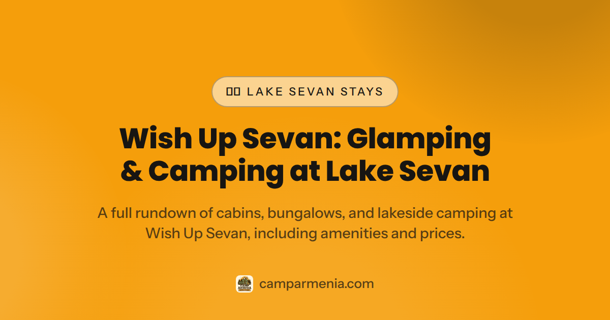 Wish Up Sevan: Glamping & Camping at Lake Sevan