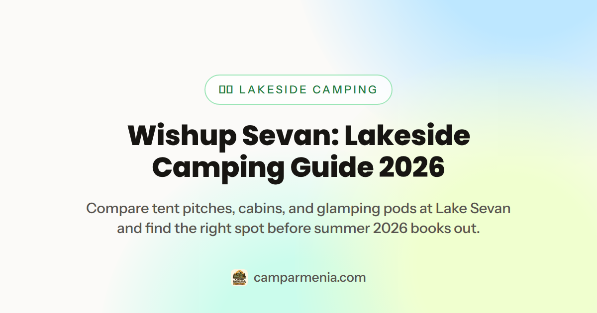 Wishup Sevan: Lakeside Camping Guide 2026