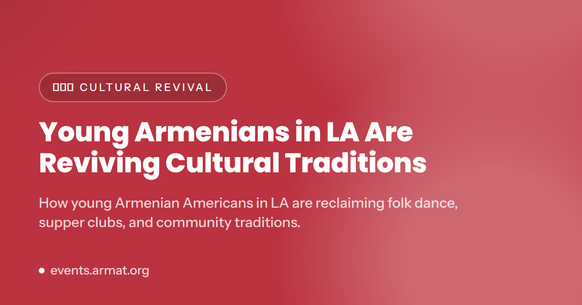 Young Armenians in LA Are Reviving Cultural Traditions